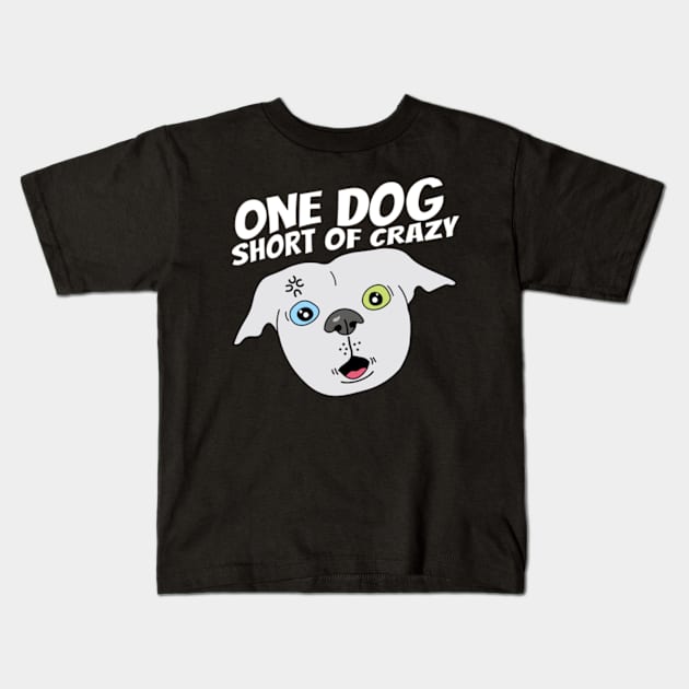 One dog short of crazy Kids T-Shirt by Sourdigitals